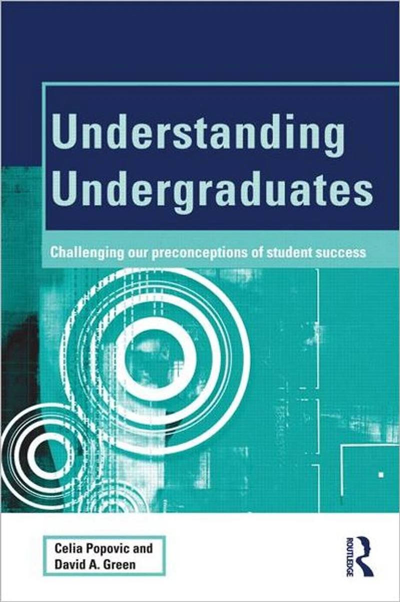 Understanding Undergraduates: Challenging our preconceptions of student success