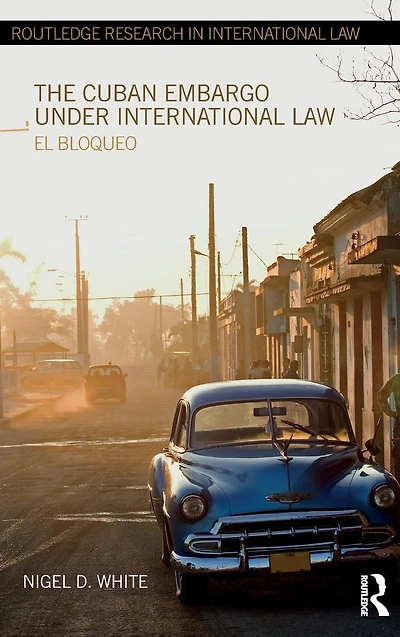 The Cuban Embargo under International Law: El Bloqueo