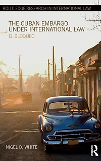 The Cuban Embargo under International Law: El Bloqueo