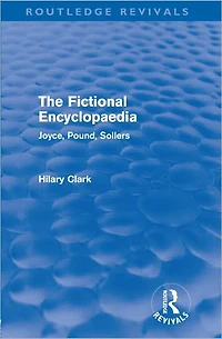 The Fictional Encyclopaedia (Routledge Revivals): Joyce, Pound, Sollers