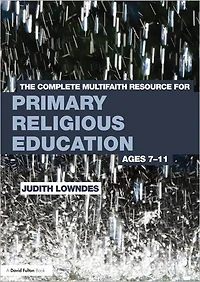 The Complete Multifaith Resource for Primary Religious Education: Ages 7-11