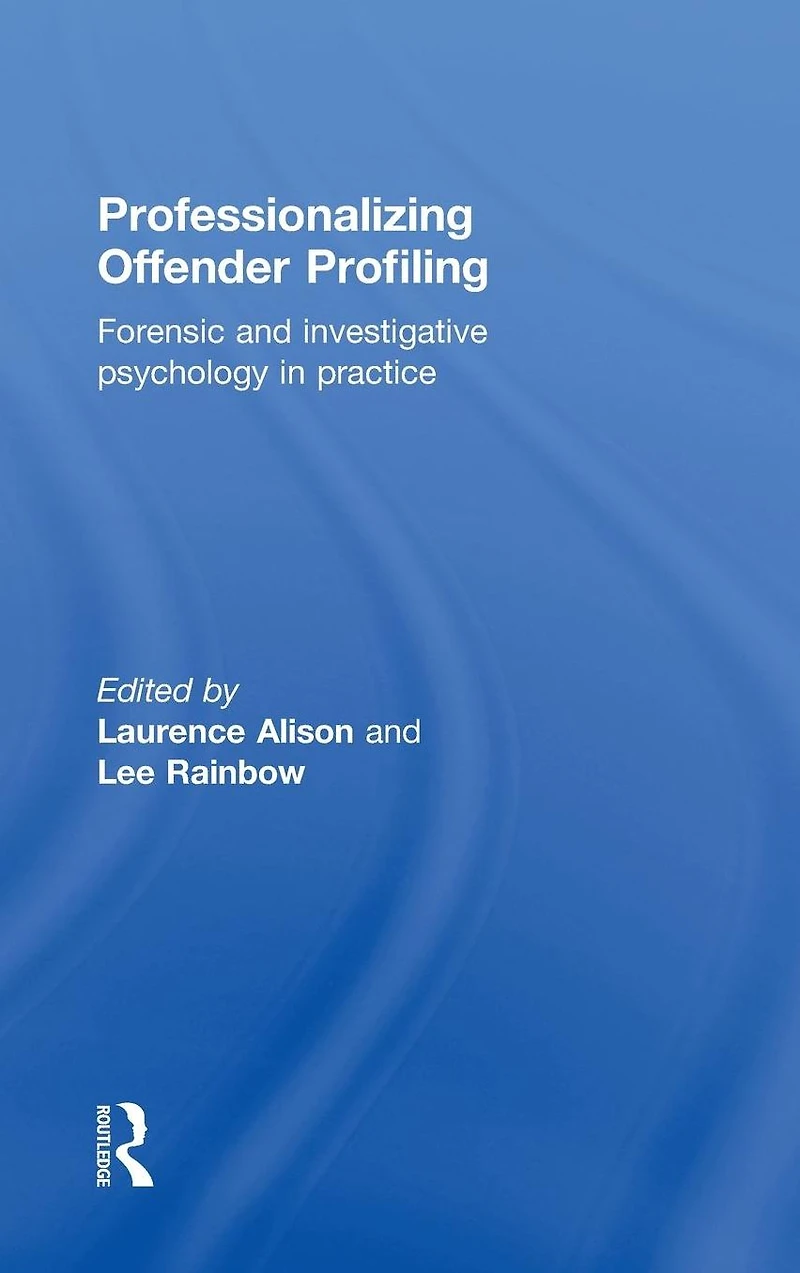 Professionalizing Offender Profiling: Forensic and Investigative Psychology Practice