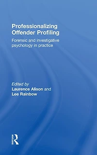 Professionalizing Offender Profiling: Forensic and Investigative Psychology Practice