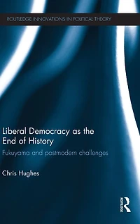 Liberal Democracy as the End of History: Fukuyama and Postmodern Challenges
