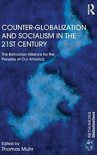 Counter-Globalization and Socialism the 21st Century: Bolivarian Alliance for Peoples of Our America