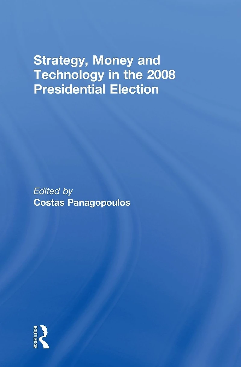 Strategy, Money and Technology the 2008 Presidential Election