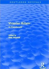 Victorian Britain (Routledge Revivals): An Encyclopedia