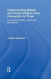 Understanding Babies and Young Children from Conception to Three: A Guide for Students, Practitioners Parents