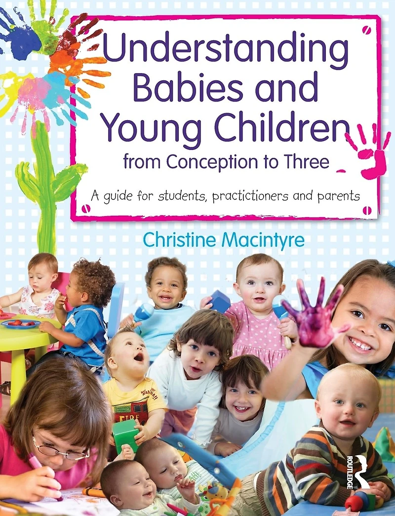 Understanding Babies and Young Children from Conception to Three: A Guide for Students, Practitioners Parents