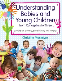 Understanding Babies and Young Children from Conception to Three: A Guide for Students, Practitioners Parents