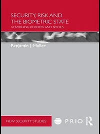 Security, Risk and the Biometric State: Governing Borders Bodies