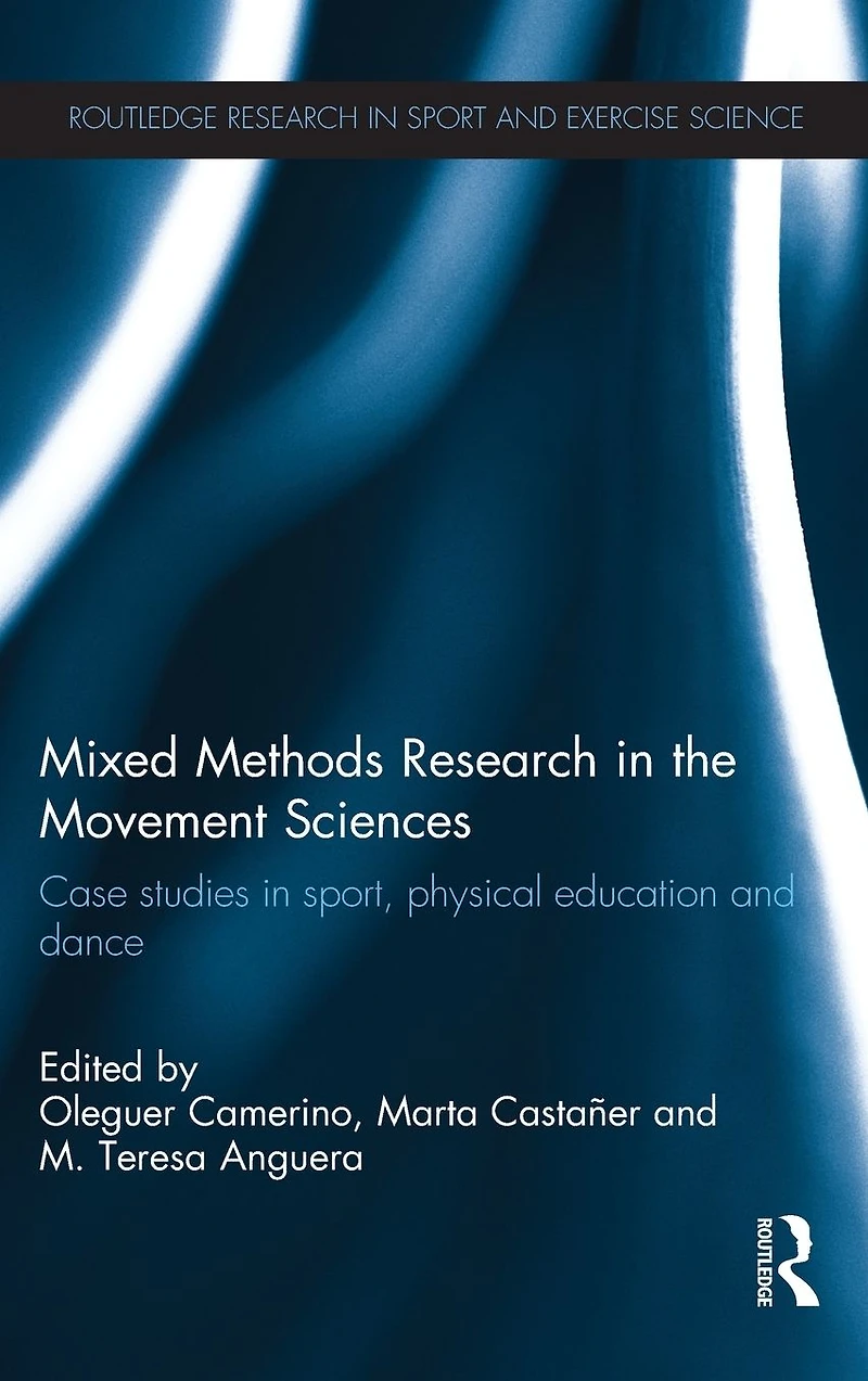 Mixed Methods Research the Movement Sciences: Case Studies Sport, Physical Education and Dance