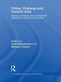 China, Xinjiang and Central Asia: History, Transition Crossborder Interaction into the 21st Century