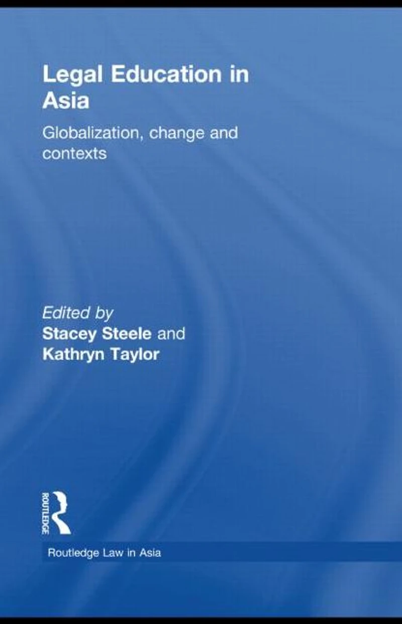 Legal Education Asia: Globalization, Change and Contexts