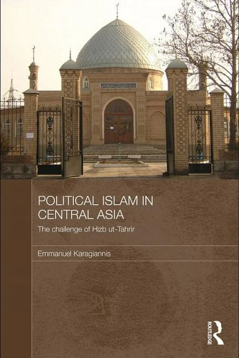 Political Islam Central Asia: The challenge of Hizb ut-Tahrir