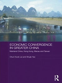 Economic Convergence Greater China: Mainland China, Hong Kong, Macau and Taiwan