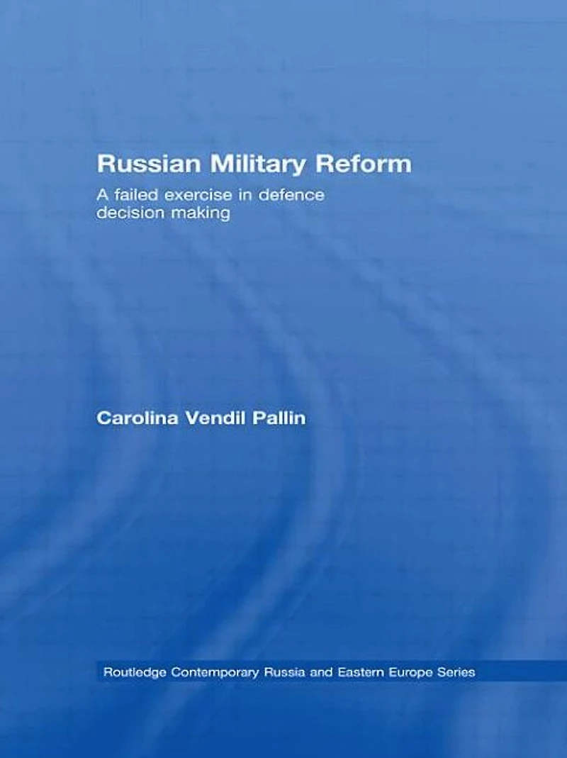 Russian Military Reform: A Failed Exercise Defence Decision Making