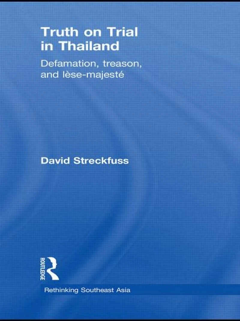 Truth on Trial Thailand: Defamation, Treason, and Lèse-Majesté