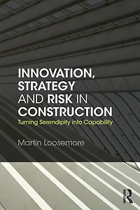Innovation, Strategy and Risk Construction: Turning Serendipity into Capability