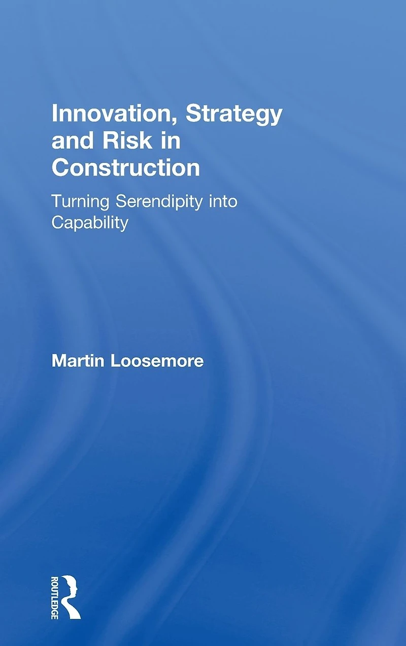 Innovation, Strategy and Risk Construction: Turning Serendipity into Capability