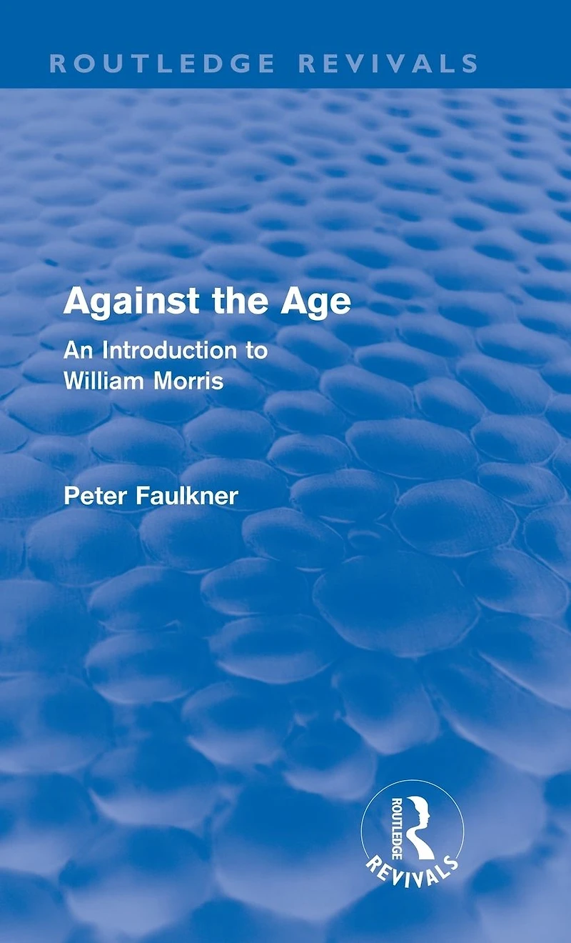 Against The Age (Routledge Revivals): An Introduction to William Morris