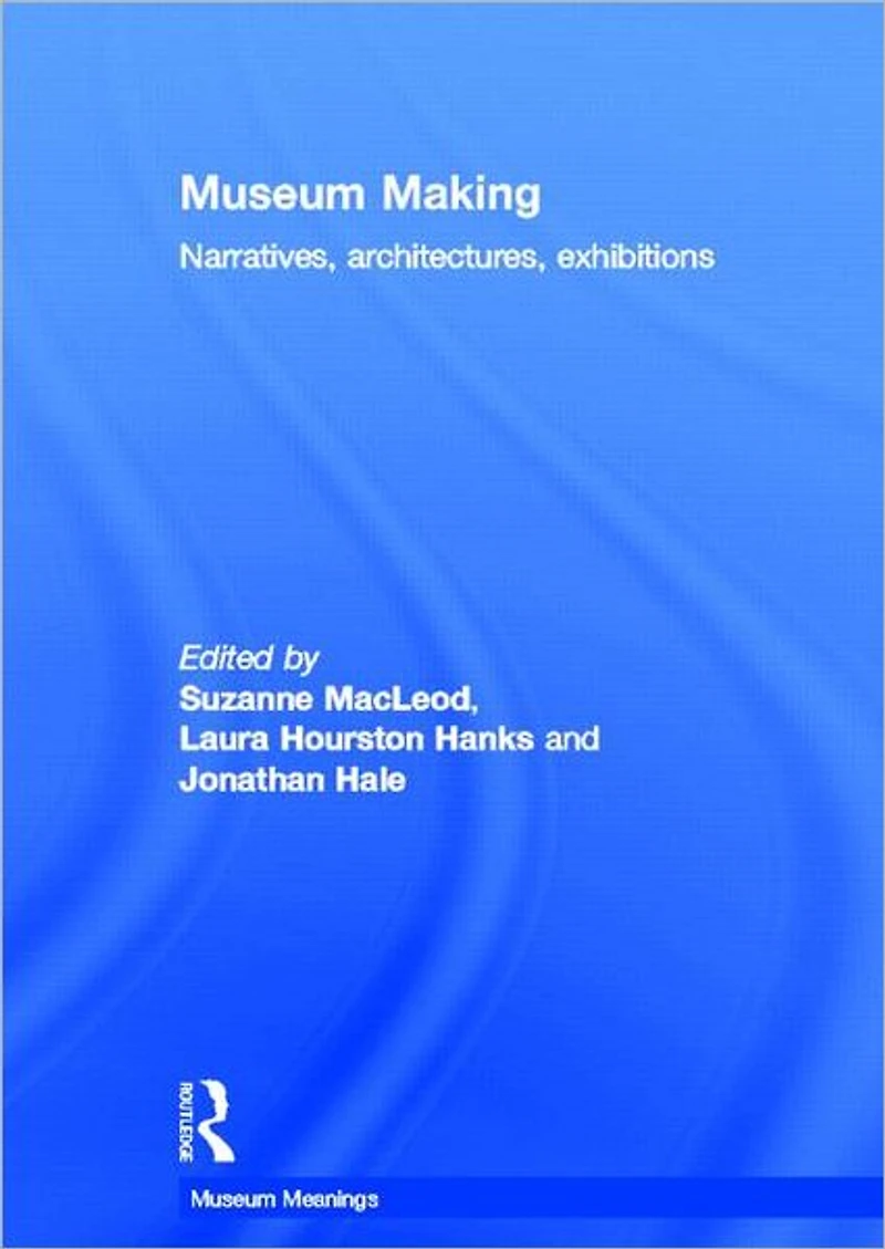 Museum Making: Narratives, Architectures, Exhibitions