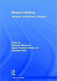 Museum Making: Narratives, Architectures, Exhibitions