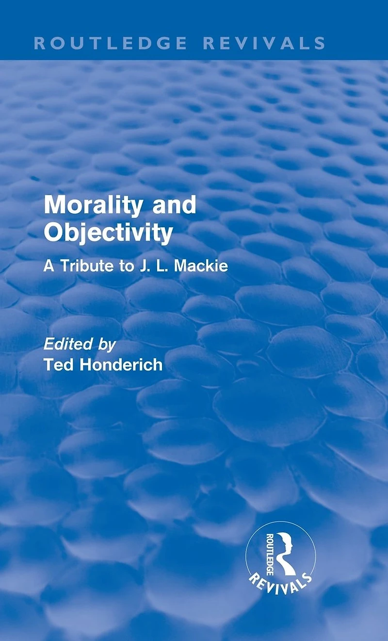 Morality and Objectivity (Routledge Revivals): A Tribute to J. L. Mackie