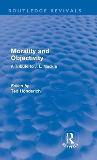 Morality and Objectivity (Routledge Revivals): A Tribute to J. L. Mackie