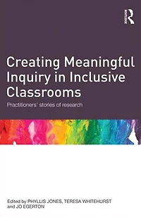 Creating Meaningful Inquiry Inclusive Classrooms: Practitioners' stories of research