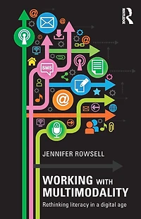 Working with Multimodality: Rethinking Literacy a Digital Age
