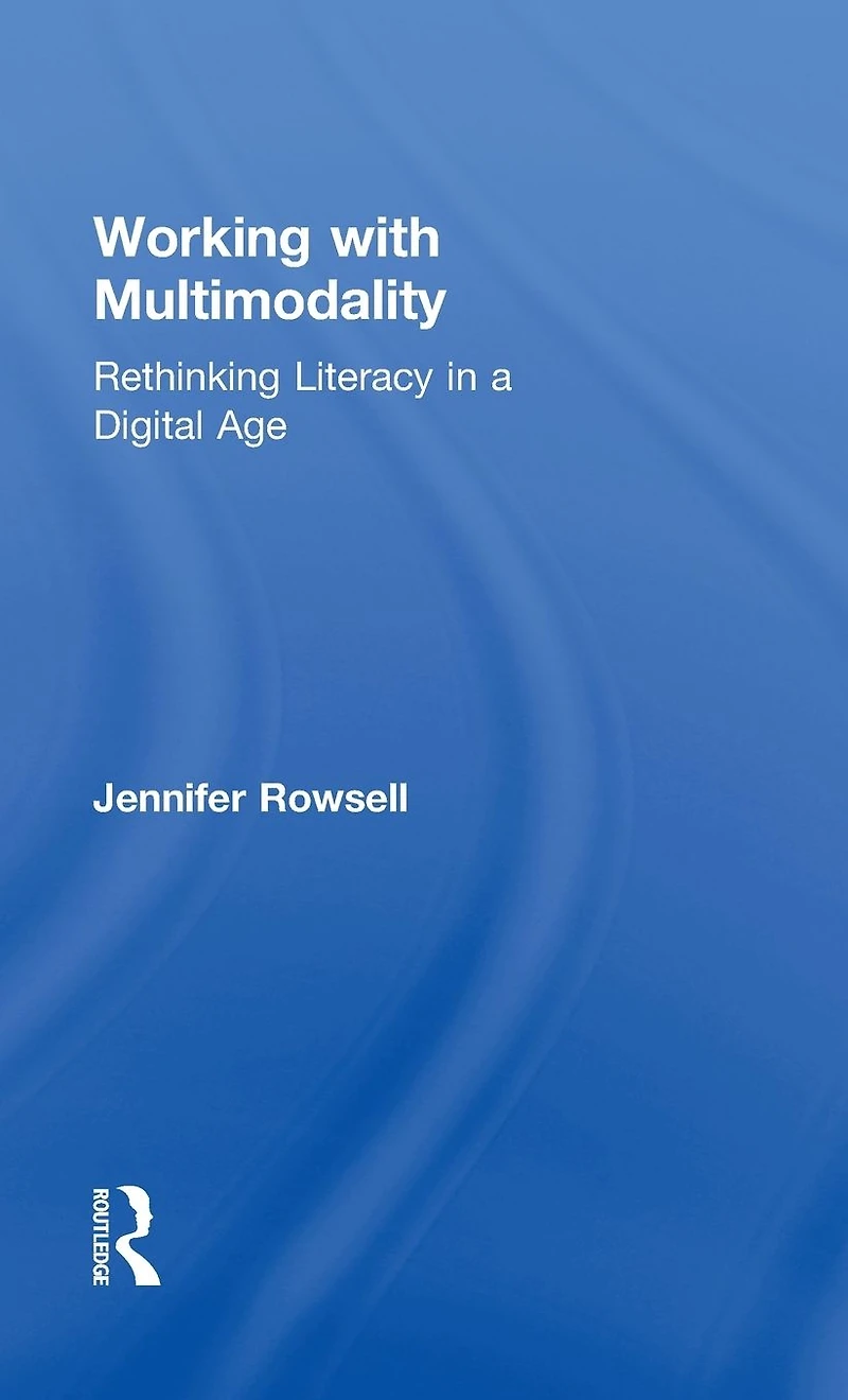 Working with Multimodality: Rethinking Literacy a Digital Age