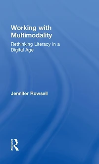 Working with Multimodality: Rethinking Literacy a Digital Age