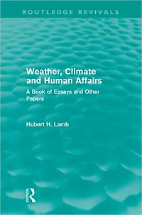 Weather, Climate and Human Affairs (Routledge Revivals): A Book of Essays Other Papers