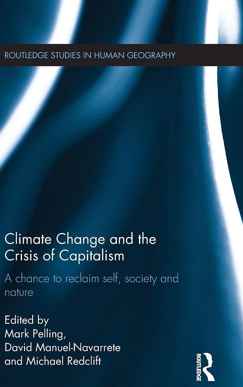 Climate Change and the Crisis of Capitalism: A Chance to Reclaim, Self, Society Nature