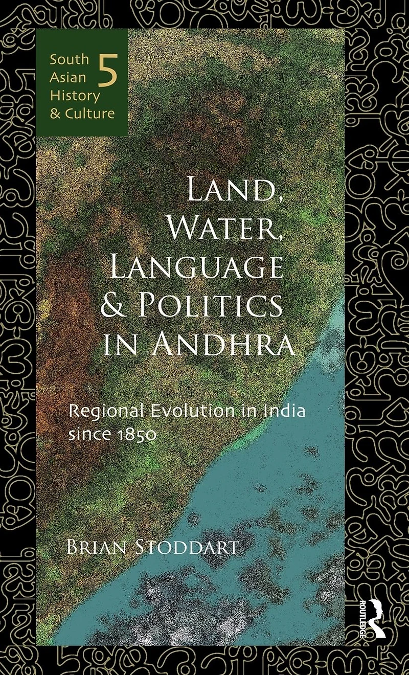 Land, Water, Language and Politics Andhra: Regional Evolution India Since 1850
