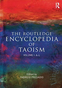 The Routledge Encyclopedia of Taoism: Volume One: A-L