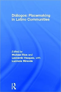 Diálogos: Placemaking Latino Communities