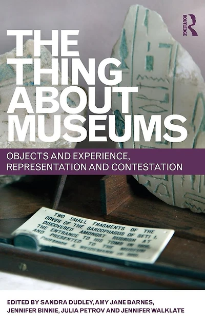 The Thing about Museums: Objects and Experience, Representation Contestation