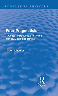 Four Pragmatists: A Critical Introduction to Peirce, James, Mead, and Dewey