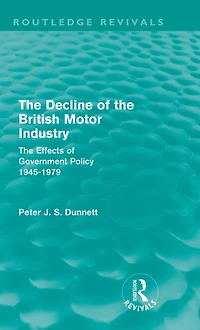 The Decline of British Motor Industry (Routledge Revivals): Effects Government Policy, 1945-79