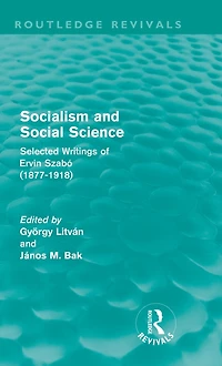 Socialism and Social Science (Routledge Revivals): Selected Writings of Ervin Szabó (1877-1918)