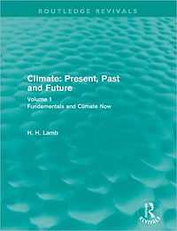Climate: Present, Past and Future (Routledge Revivals): Volume 1: Fundamentals Climate Now