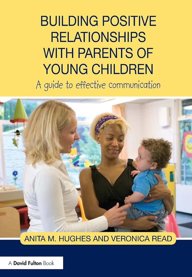 Building Positive Relationships with Parents of Young Children: A guide to effective communication