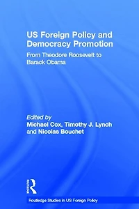 US Foreign Policy and Democracy Promotion: From Theodore Roosevelt to Barack Obama