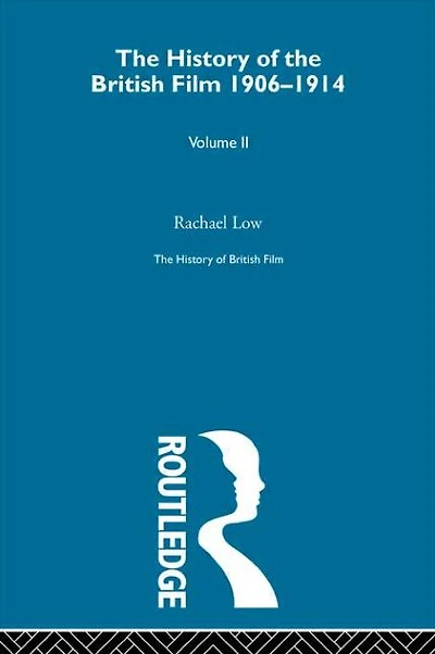 History of British Film (Volume 2): The History of the British Film 1906 - 1914