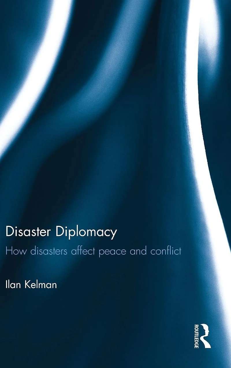Disaster Diplomacy: How Disasters Affect Peace and Conflict