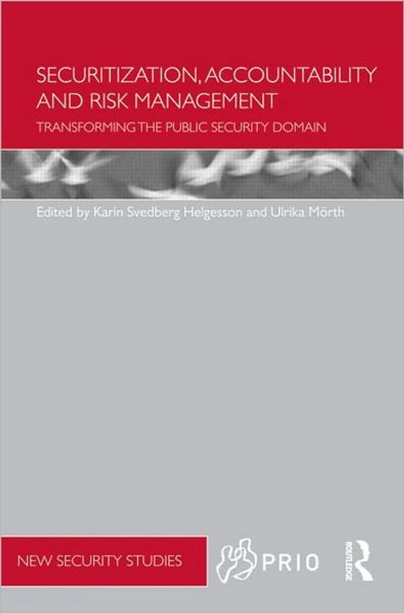 Securitization, Accountability and Risk Management: Transforming the Public Security Domain
