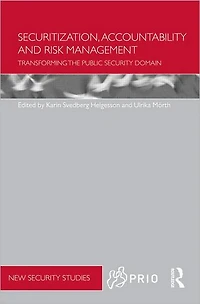 Securitization, Accountability and Risk Management: Transforming the Public Security Domain