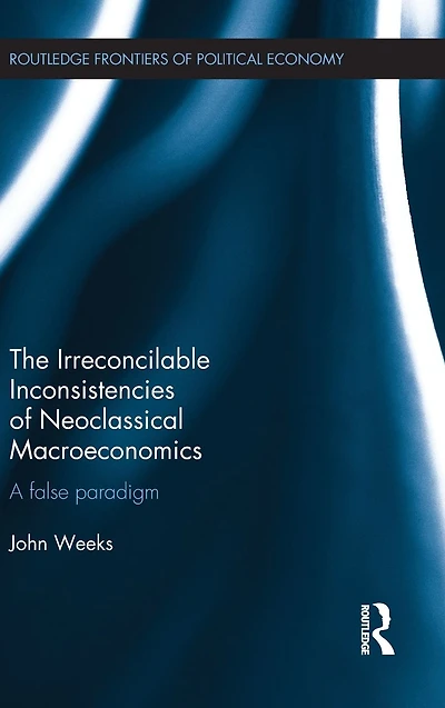The Irreconcilable Inconsistencies of Neoclassical Macroeconomics: A False Paradigm